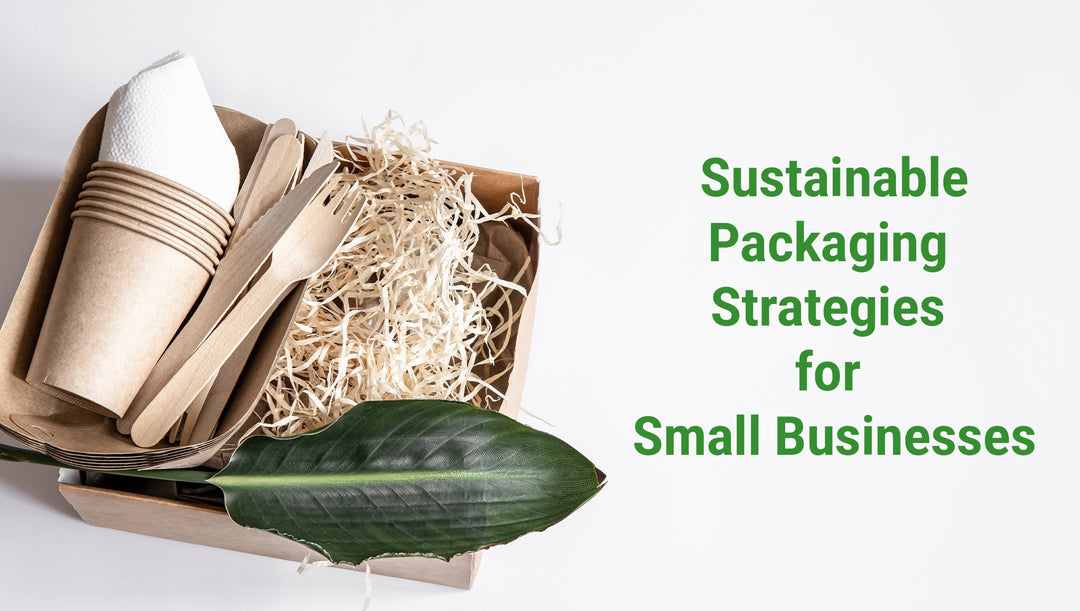 Sustainable Packaging Strategies for Small Businesses