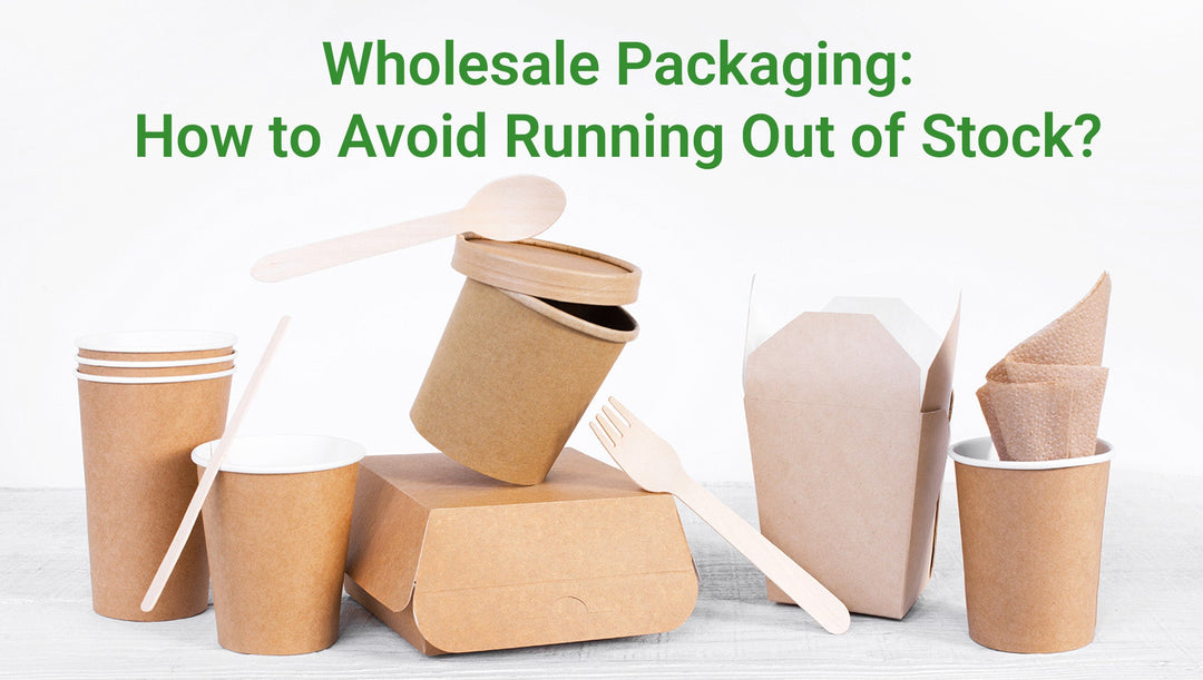 Wholesale Packaging: How to Avoid Running Out of Stock?